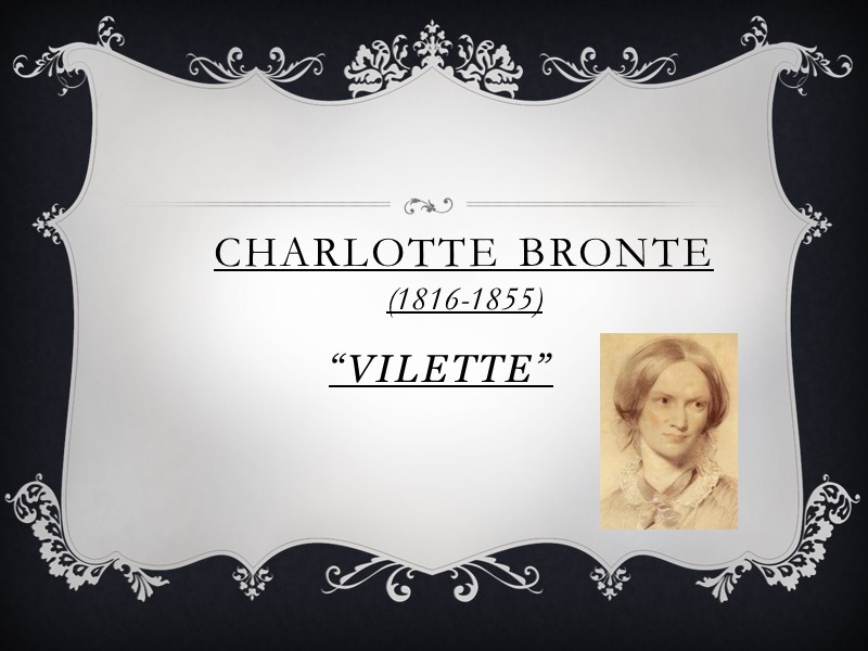 “VILETTE” cHARLOTTE bRONTE (1816-1855)